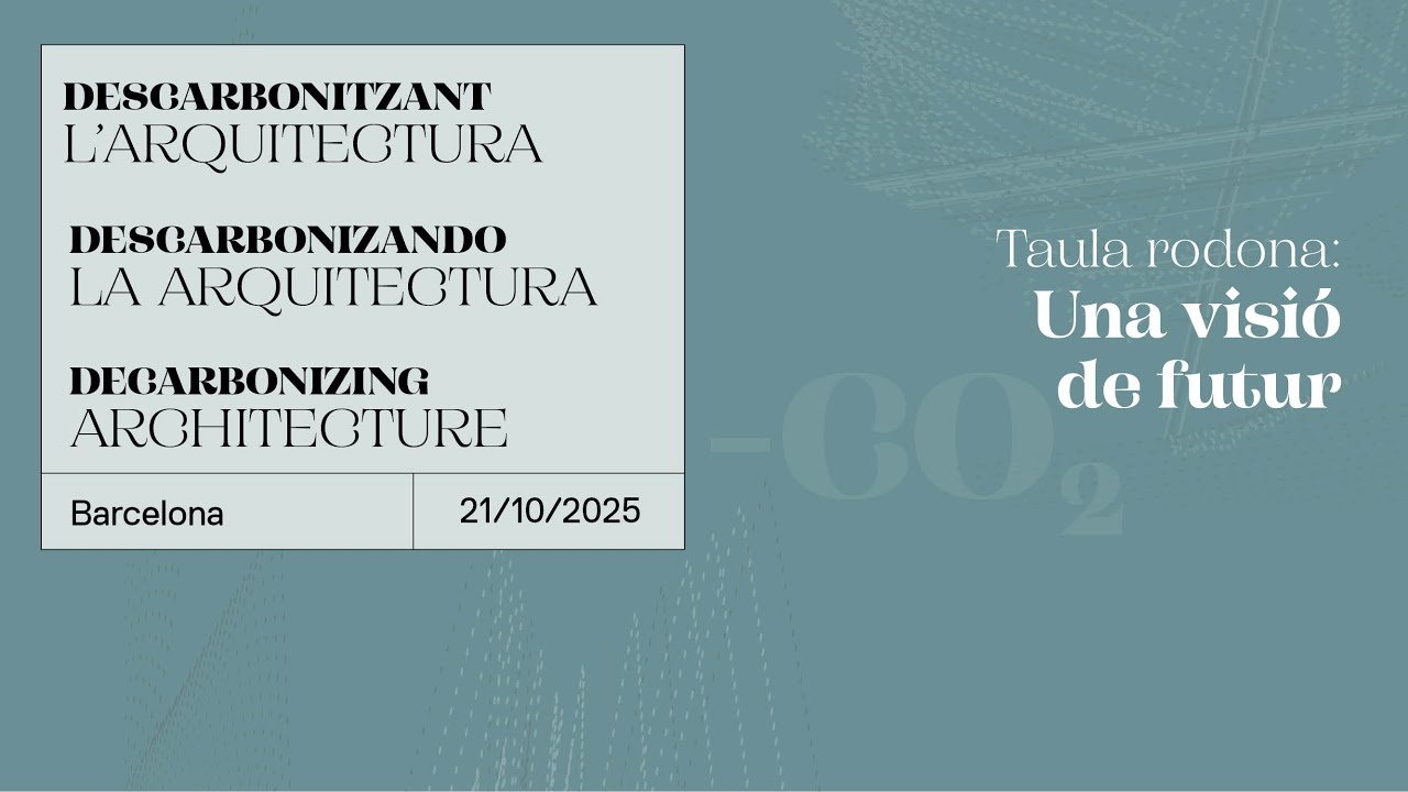 Taula rodona: Una visió de futur + Cloenda #DescarbonitzantArquitectura2025