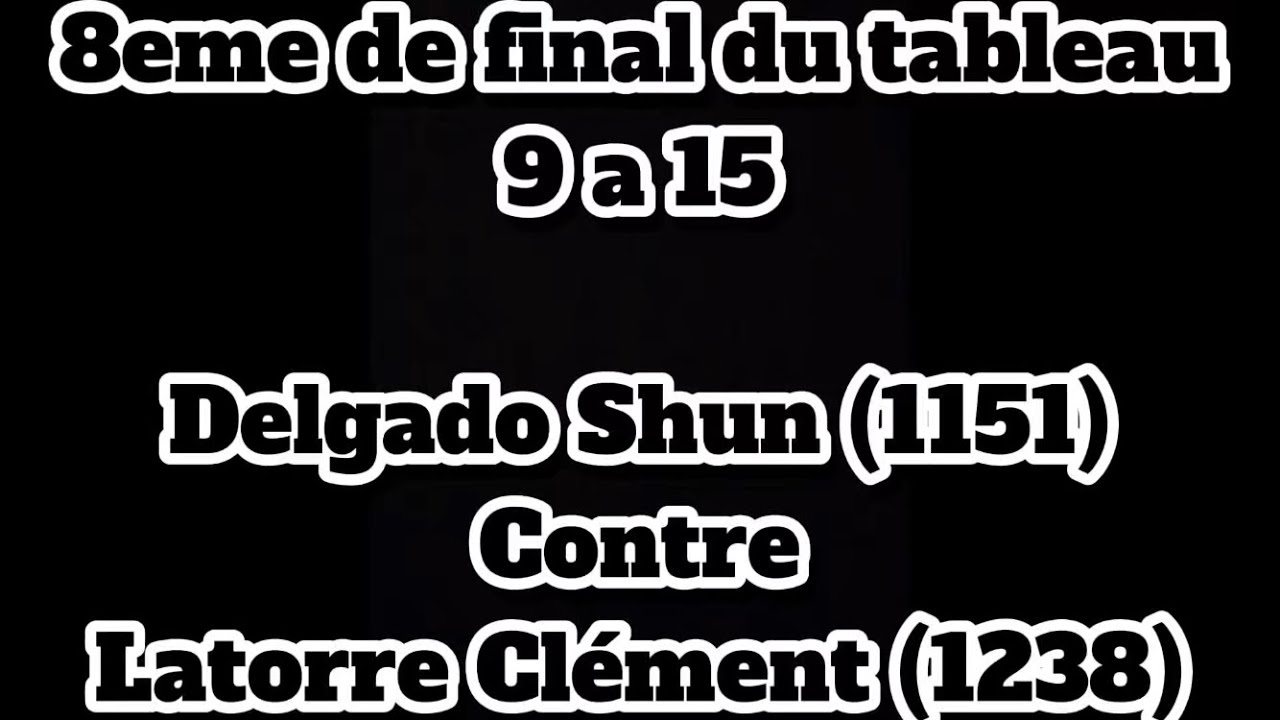 8eme de final du tableau 9 a 15 Delgado Shun (1151) contre Latorre Clément (1238)