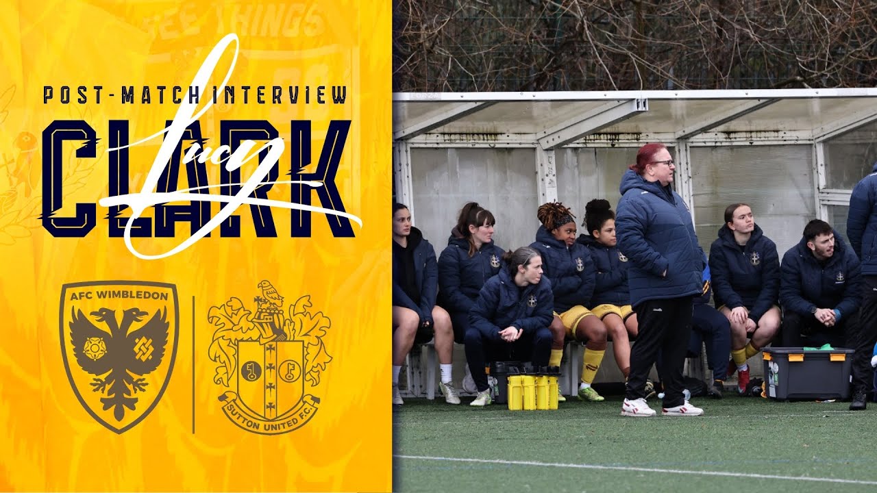 POST MATCH Lucy Clark AFC Wimbledon Women 5 Sutton United Women 3 15/02/26 CSC