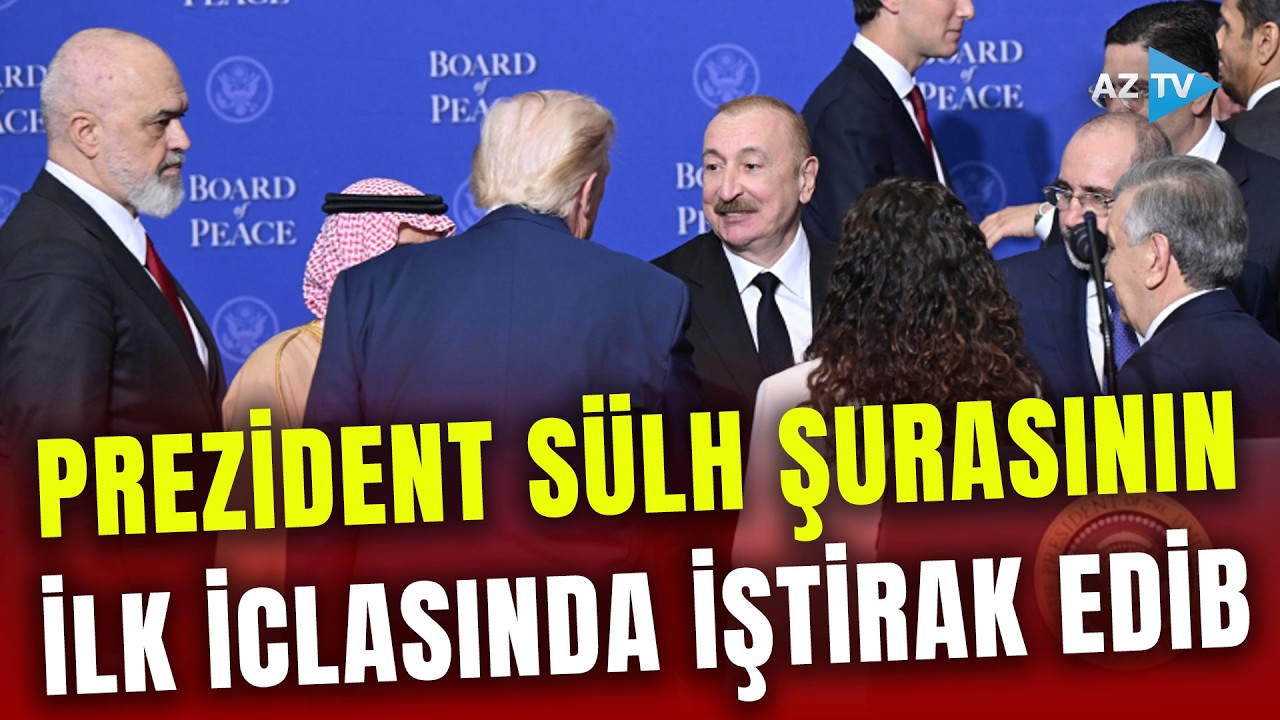Prezident İlham Əliyev Vaşinqtonda Sülh Şurasının ilk iclasında iştirak edib