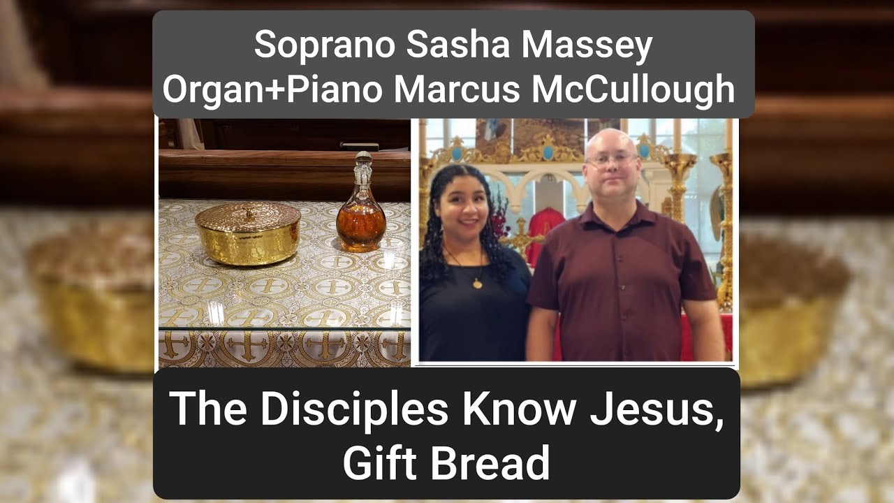 The Disciples Knew, Gift Bread, Soprano Sasha Massey & Organist Marcus McCullough 