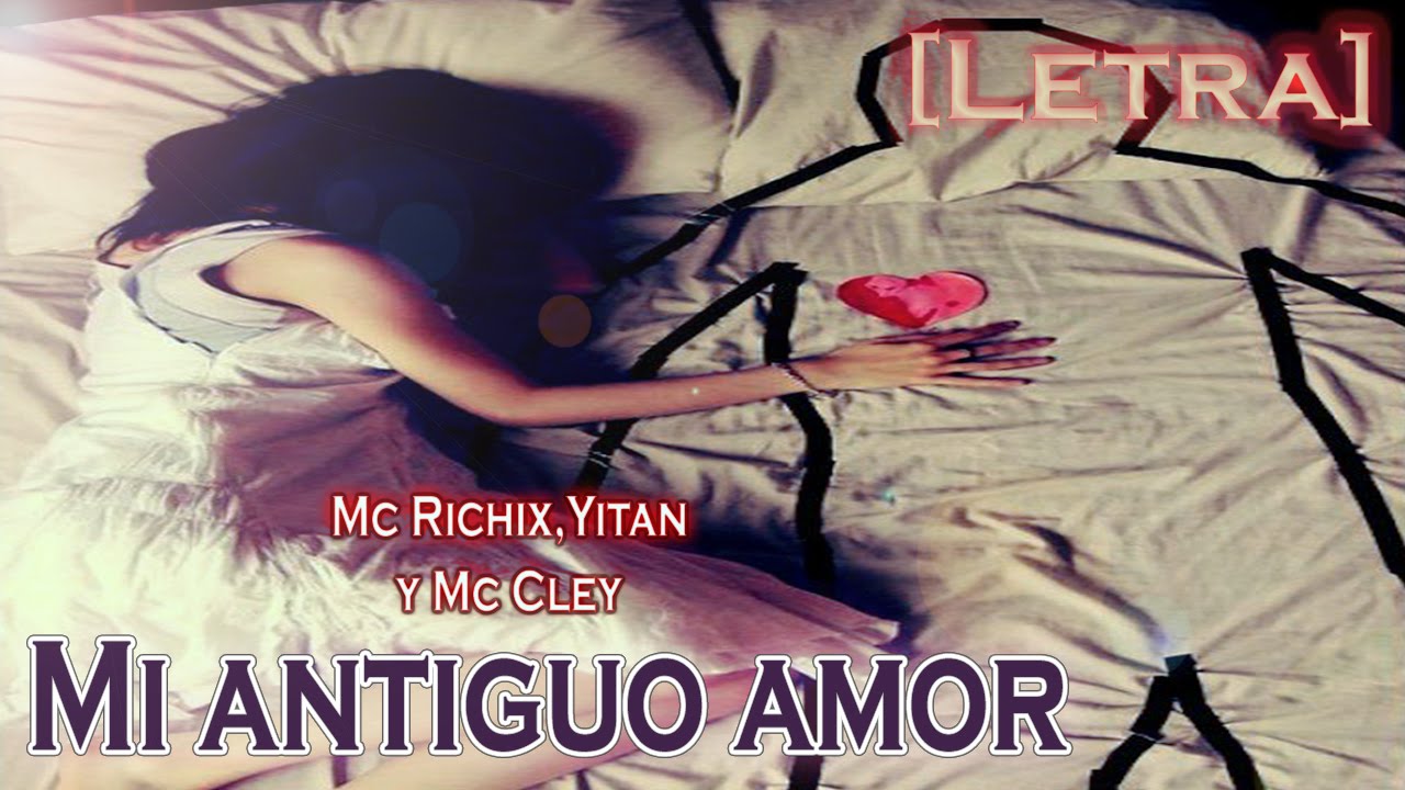 ♥ Mi antiguo amor ♥- Rap Romantico | Mc Richix, Yitan y Mc Cley + [Letra]