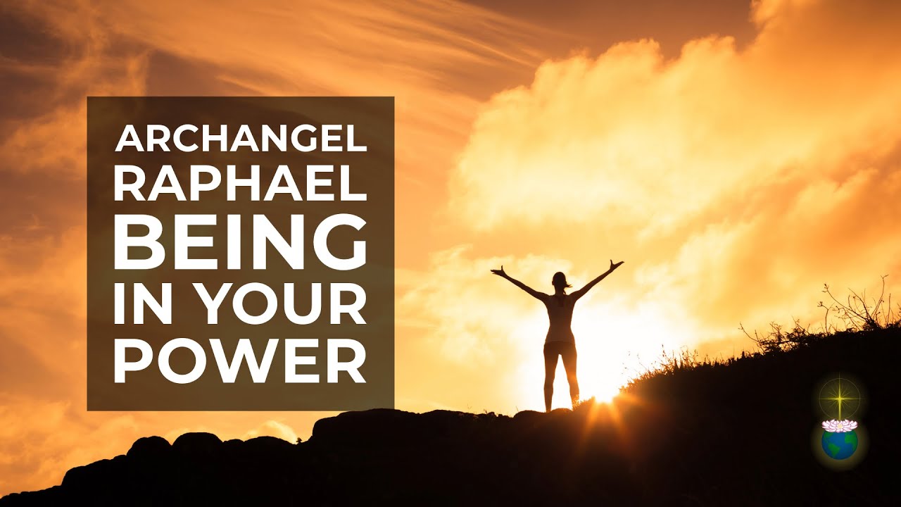 Consequences of Not Being in Your Power &ndash; Channelled Message and Healing from Archangel Raphael