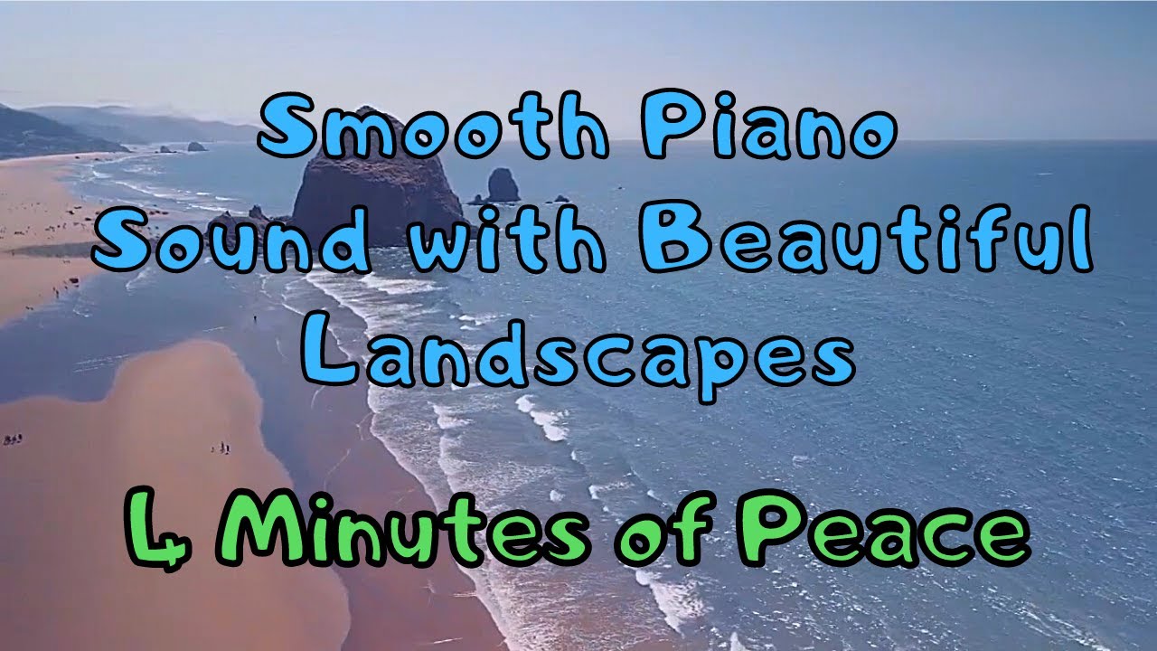 4 minutes of Peace | Smooth Piano Sound with Beautiful Landscapes | Relieves Anxiety and Insomnia 🎶