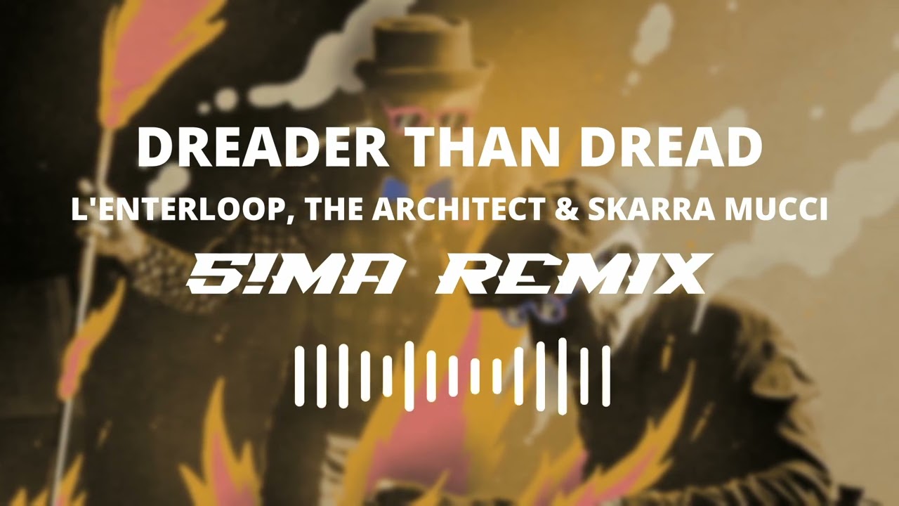 L'ENTERLOOP X THE ARCHITECT X SKARRA MUCCI - DREADER THAN DREAD (S!MA REMIX)