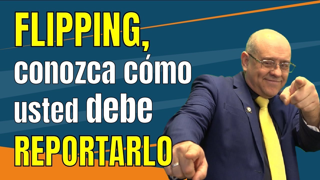 Flipping, conozca c&oacute;mo usted debe reportarlo