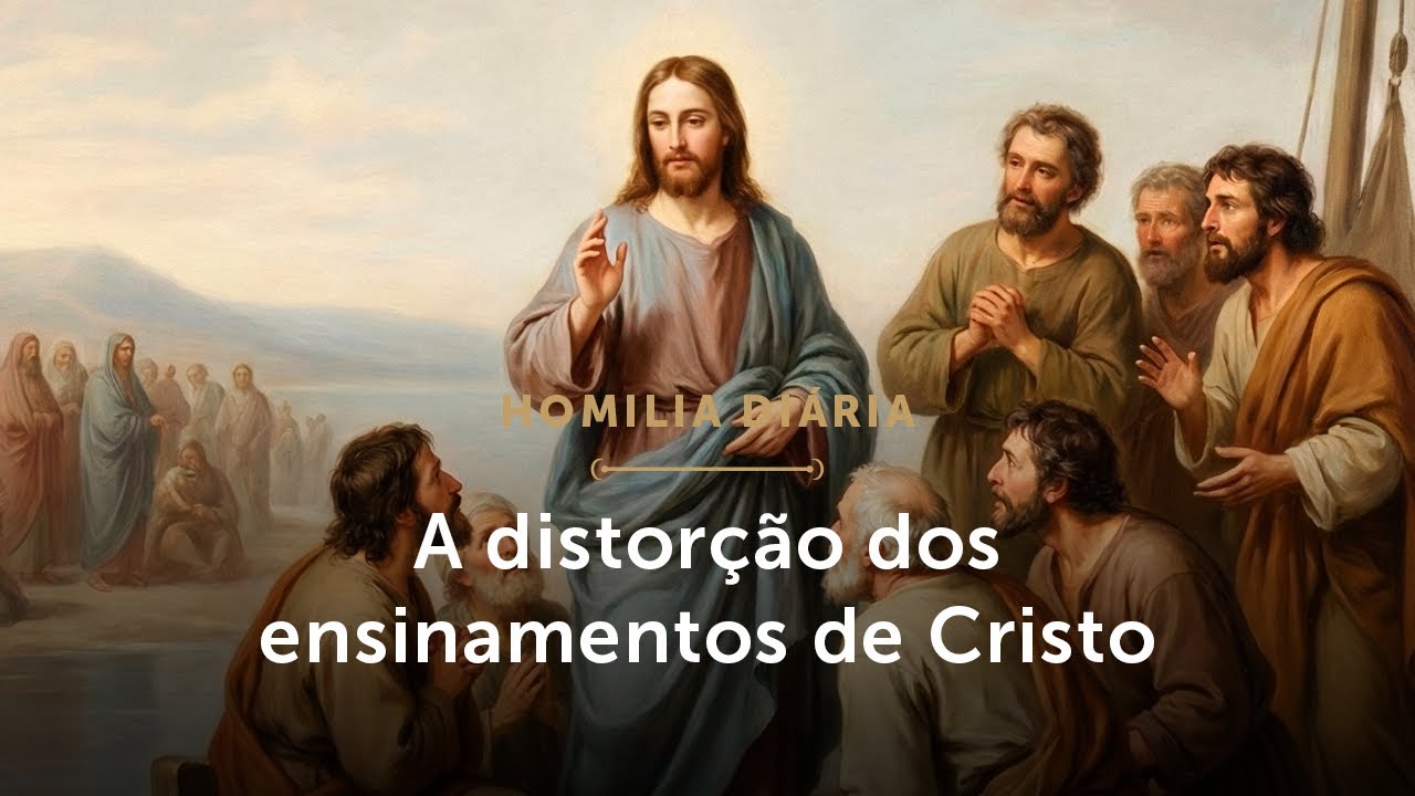 Homilia Diária | A distorção dos ensinamentos de Cristo (Quinta-feira 2ª Sem. T. Comum - 22/01/26)