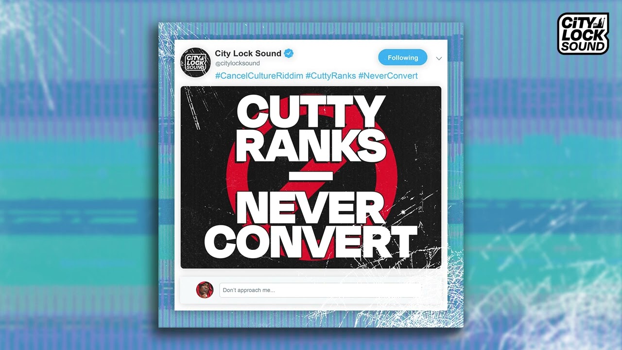 Cutty Ranks X City Lock - Never Convert (Cancel Culture Riddim)