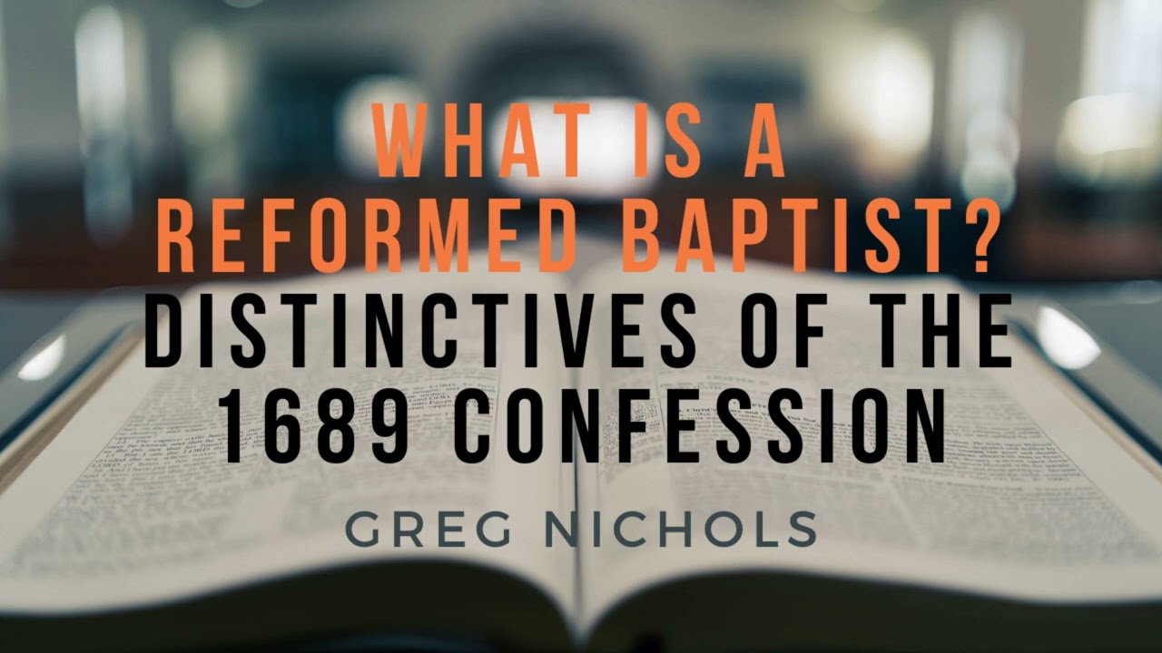 What is a Reformed Baptist? Distinctives of the 1689 Confession - Greg Nicholls