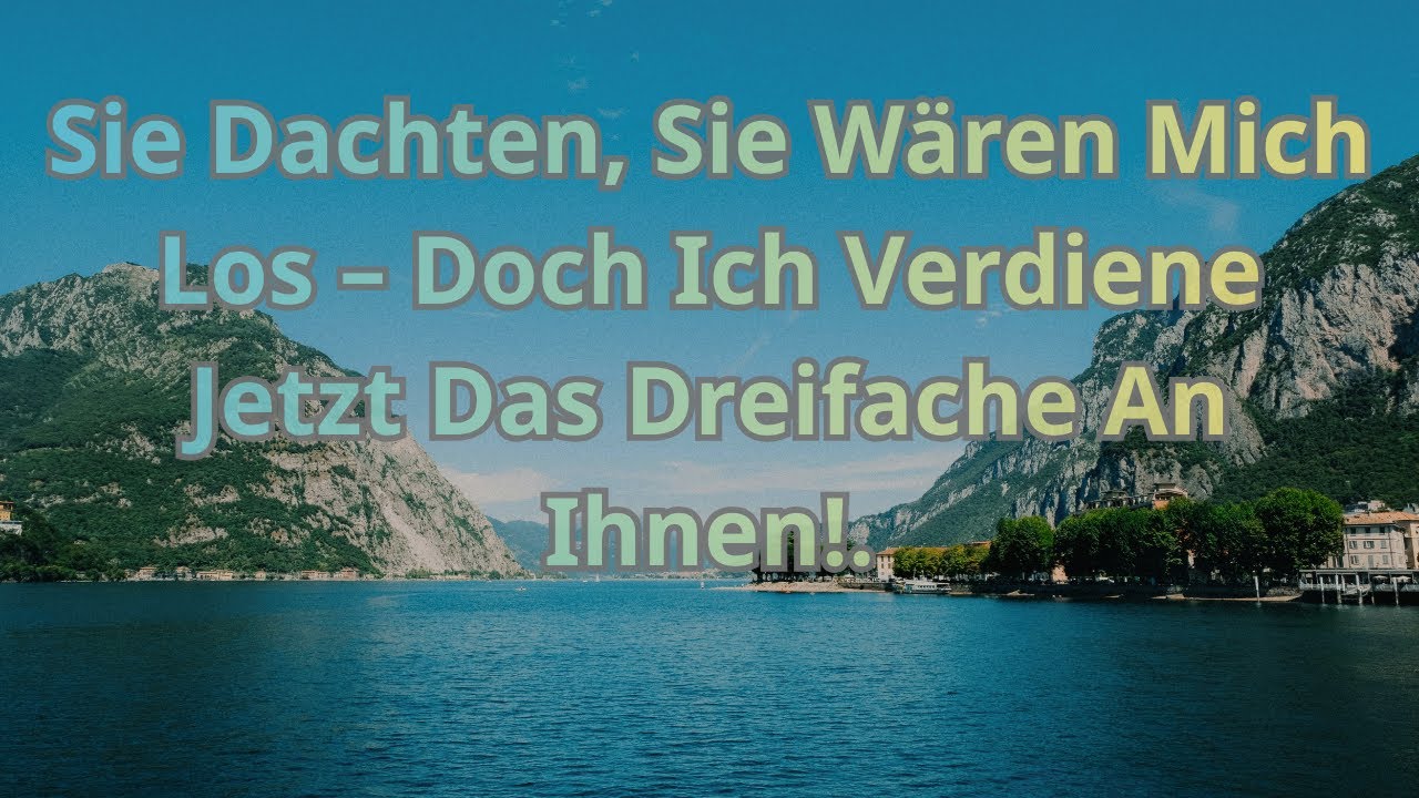 Sie Dachten, Sie Wären Mich Los – Doch Ich Verdiene Jetzt Das Dreifache An Ihnen!