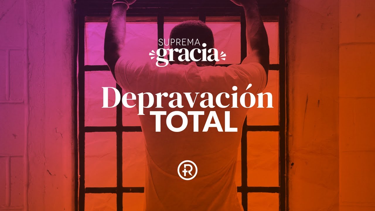 Depravaci&oacute;n total  | Pr&eacute;dicas cristianas