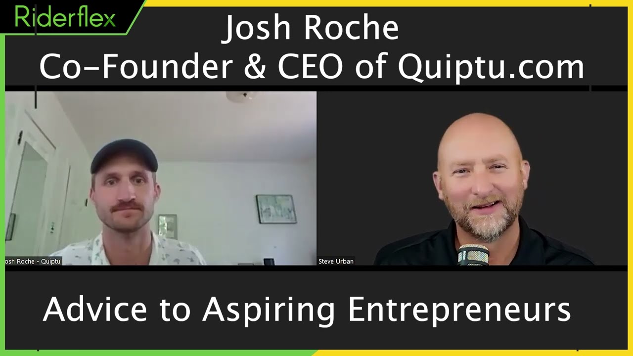 Advice To Aspiring Entrepreneurs  - Josh Roche, Co-Founder & CEO; Quiptu | Riderflex