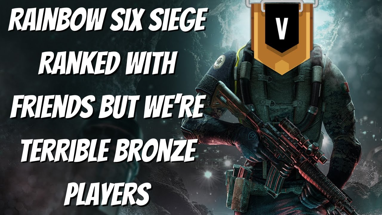 Rainbow Six Siege Ranked with Friends, but We're Terrible Bronze Players