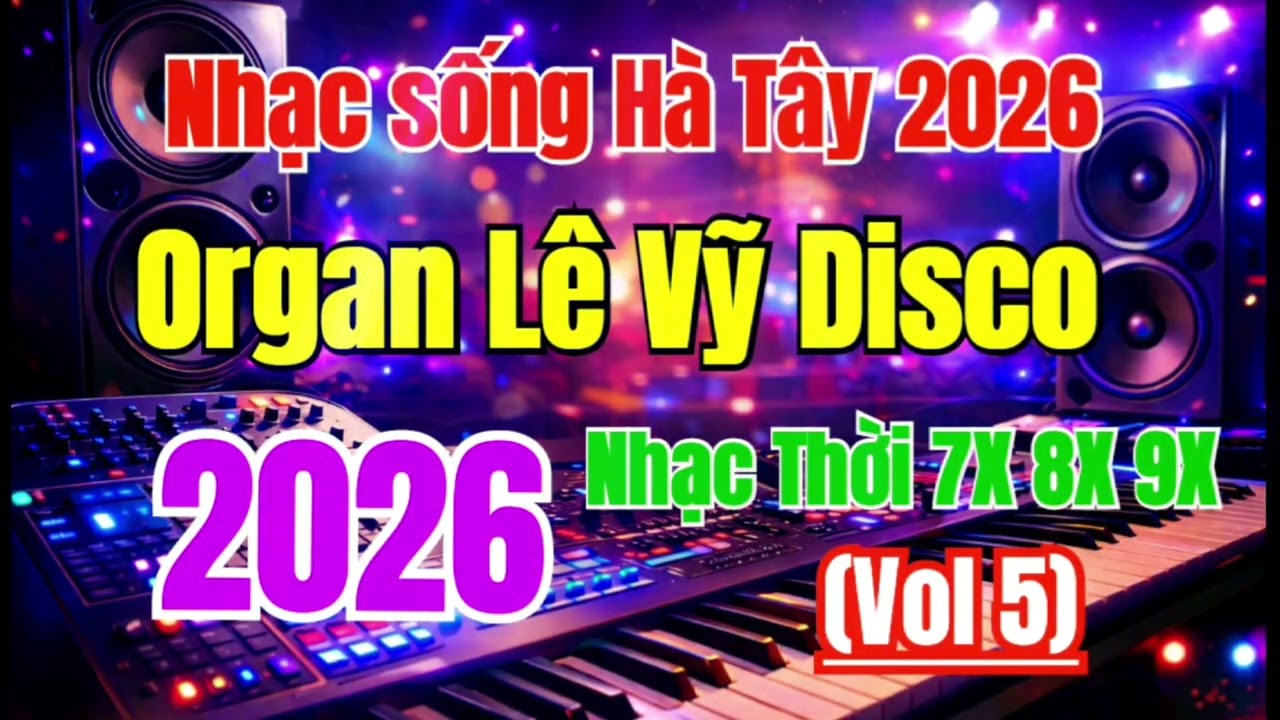 NHẠC SỐNG HÀ TÂY 2026 | 🎹 Organ Lê Vỹ 7X8X9X – Liên Khúc Nhạc Sống Huyền Thoại Nghe Là Ghiền