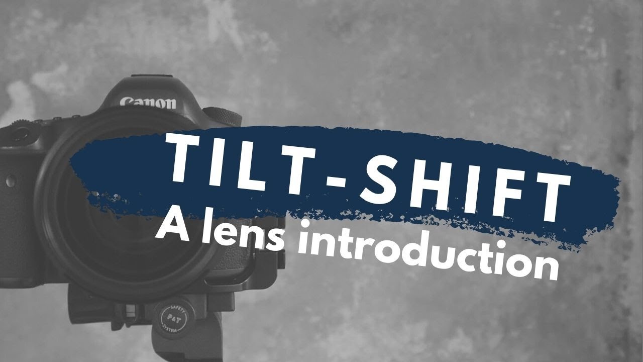 What is a Tilt Shift Lens - A Tilt-Shift Lens Introduction