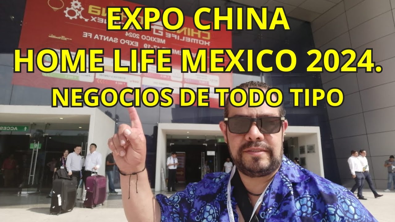 EXPO CHINA HOME LIFE MEXICO 2024 PRODUCTOS NUEVOS PARA MEXICO  NEGOCIOS, CONTACTOS, SERVICIOS Y MAS