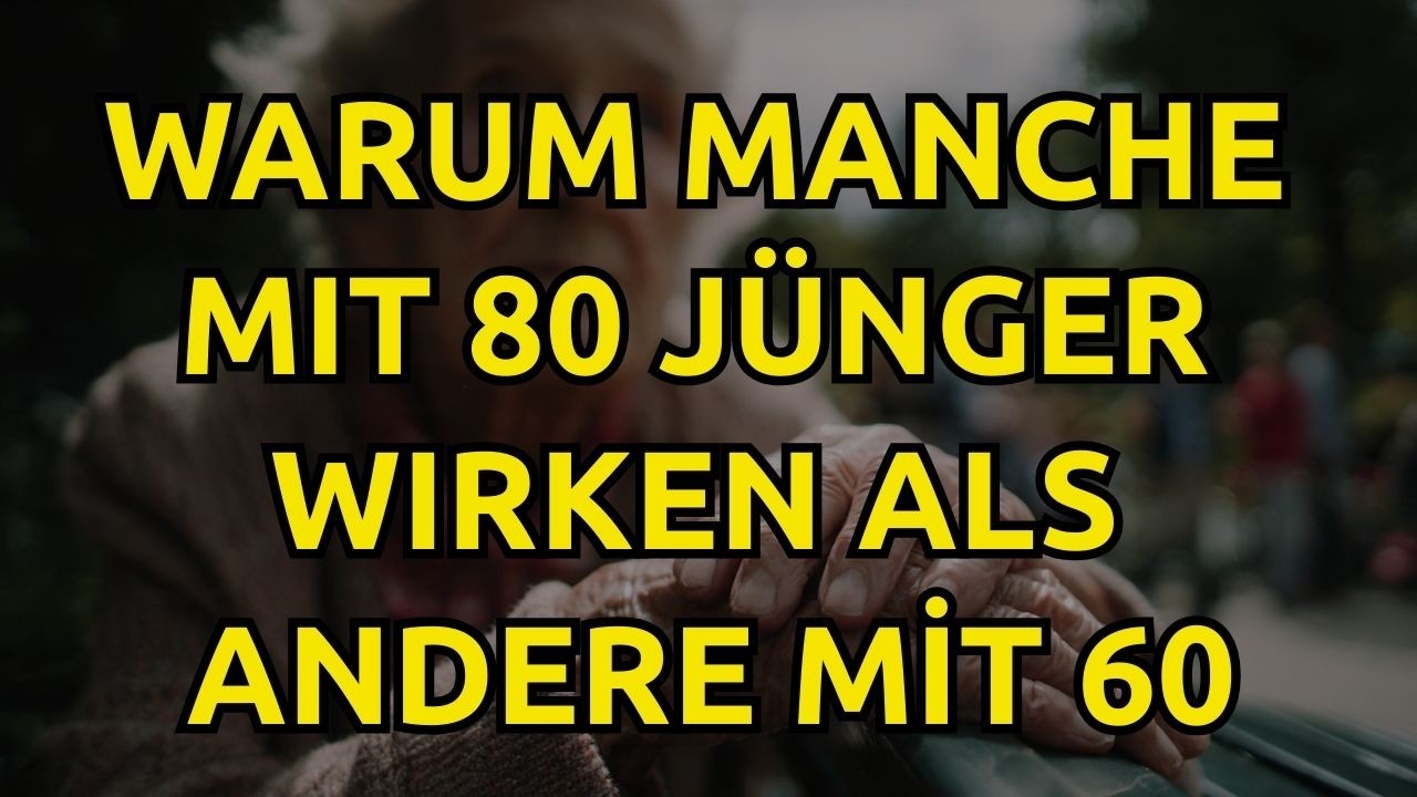 Warum manche Menschen mit 80 j&uuml;nger wirken als andere mit 60 &ndash; die 7 Geheimnisse