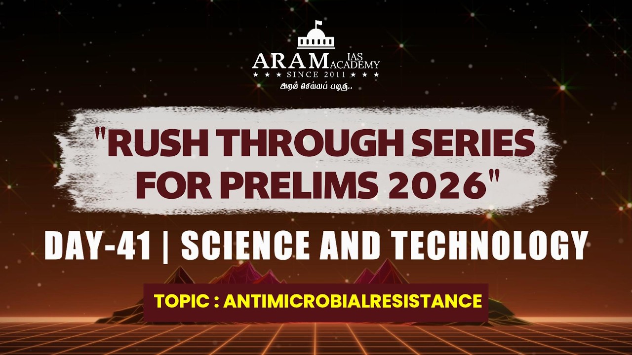 DAY 41 SUB:SCIENCE AND TECHNOLOGY TOPIC:ANTIMICROBIALRESISTANCE ARAM'S RUSH THROUGH FOR PRELIMS 2026