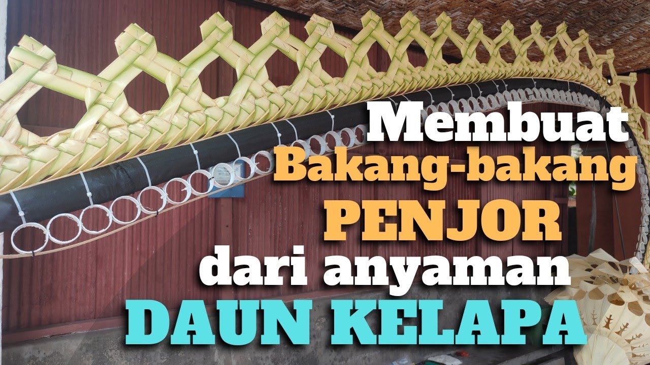 MEMBUAT BAKANG-BAKANG PENJOR DARI ANYAMAN DAUH KELAPA.