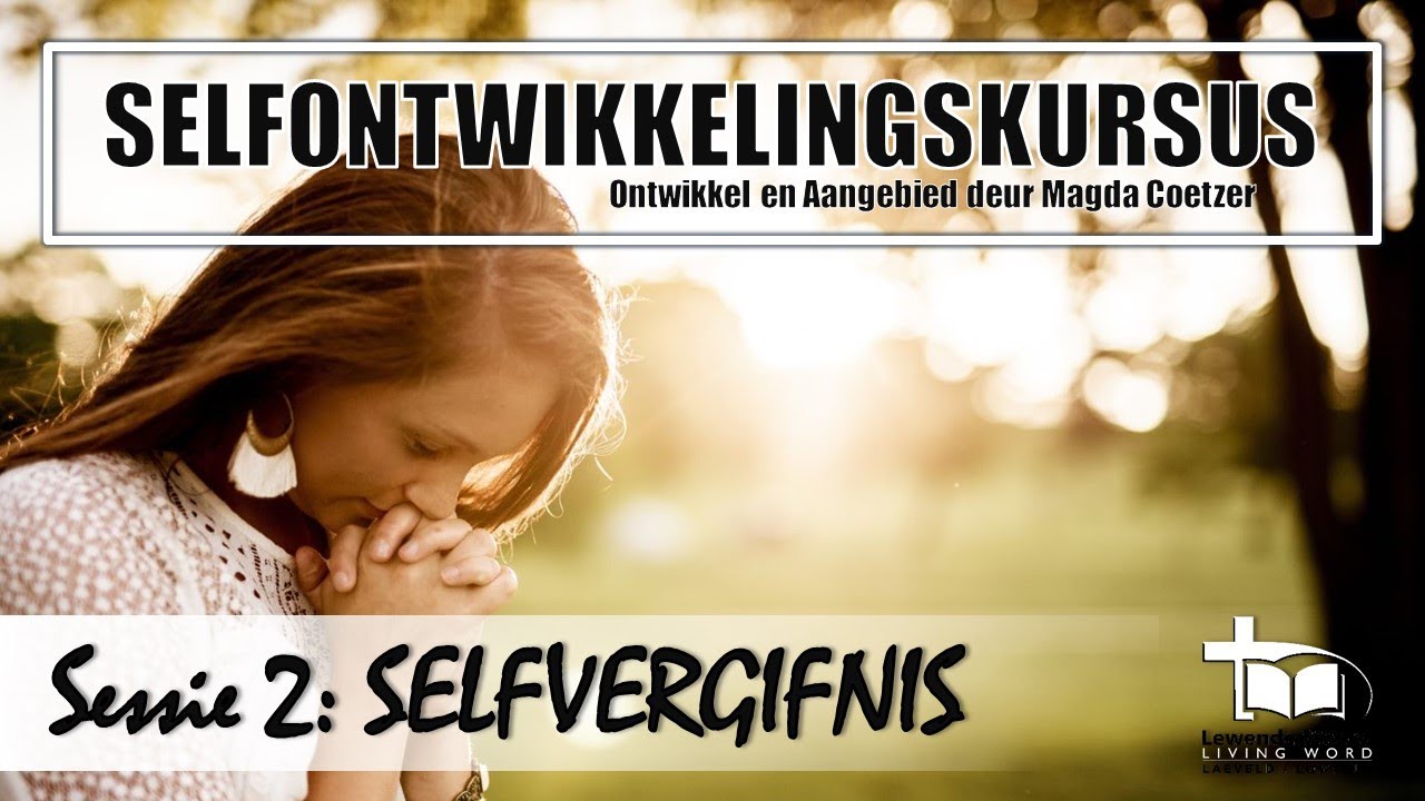 Selfontwikkelingskursus - Sessie 2 [Selfvergifnis] - Magda Coetzer
