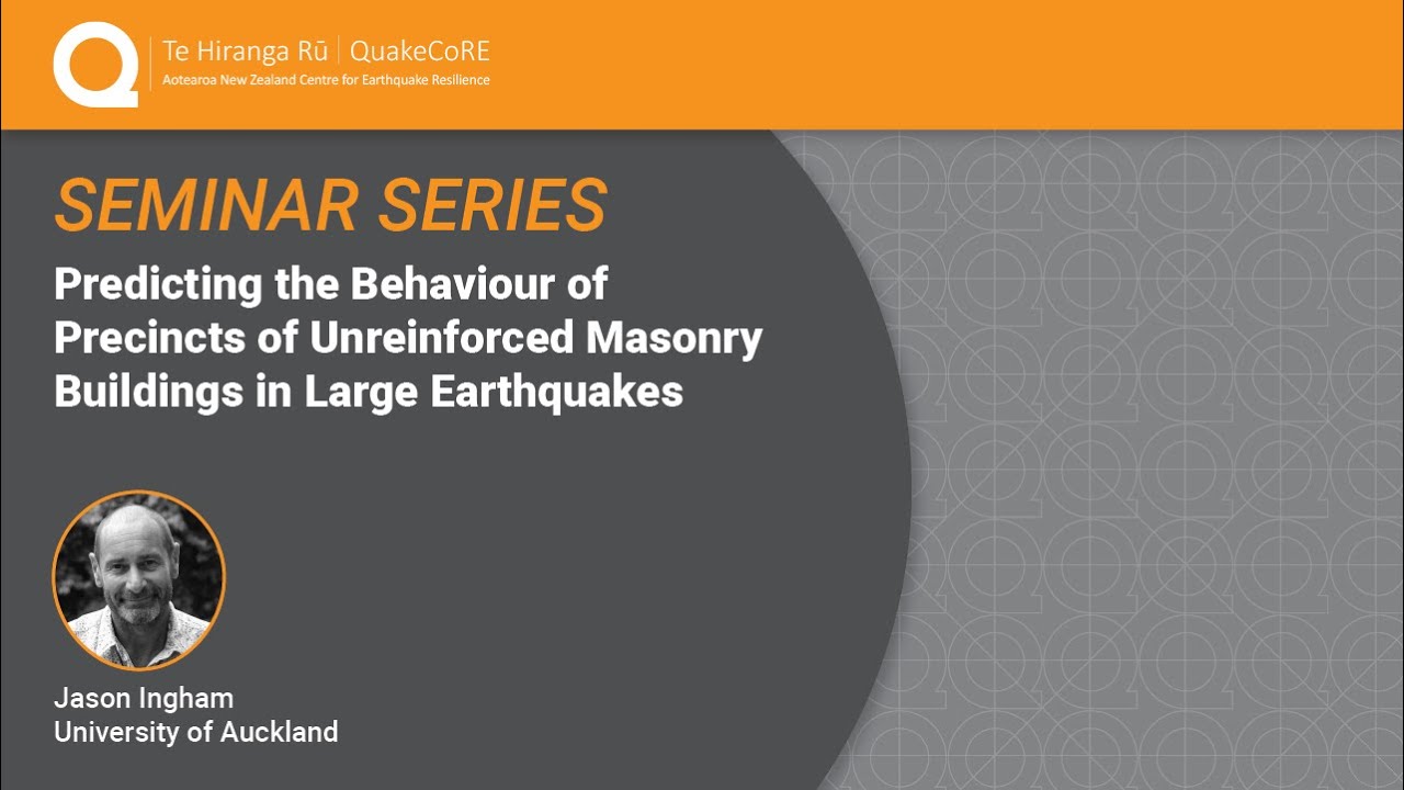 QuakeCoRE Seminar: Predicting the Behaviour of Precincts of Unreinforced Masonry Buildings (2018)