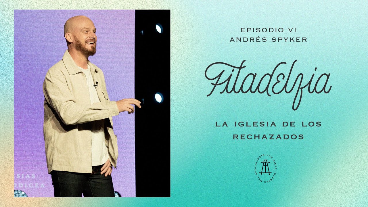 Filadelfia, la iglesia de los rechazados | Andrés Spyker