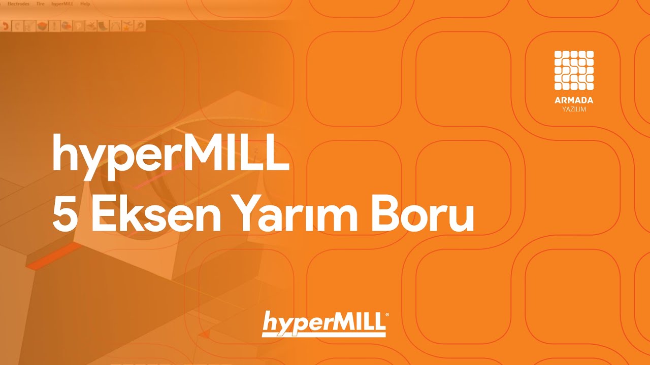 hyperMILL’de 5 Eksen Yarım Boru İşleme Webinarı | En Başarılı 5 Eksen CNC CAM Çözümü hyperMILL