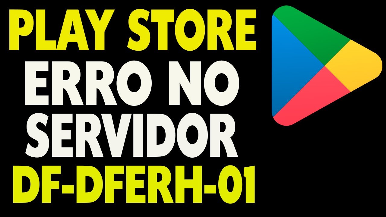 Play Store Erro no Servidor DF-DFERH-01