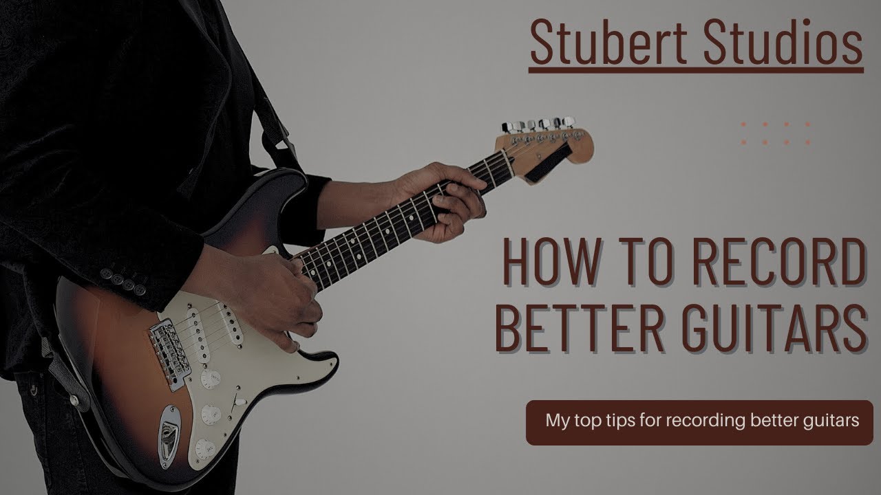 My Top Guitar Tips For Better Sounding Recordings