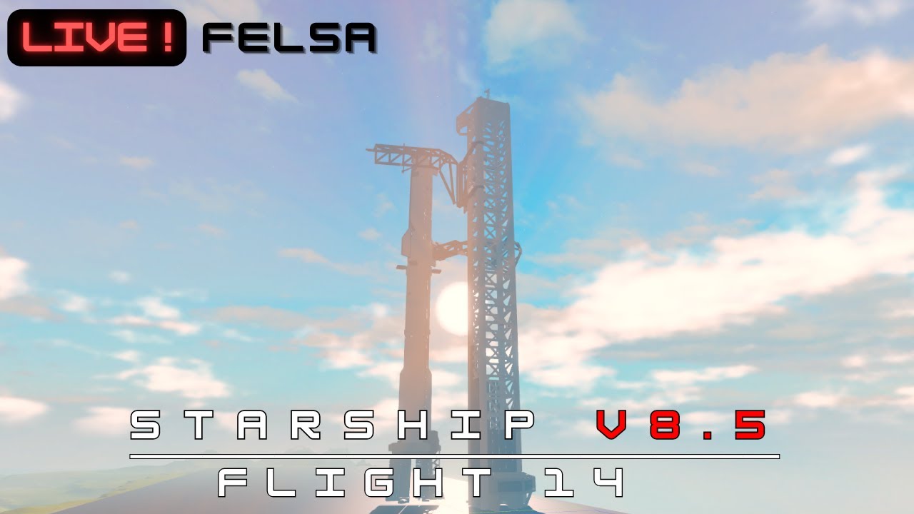 STARSHIP V8.5 FLIGHT 14 | FELSA LIVE.