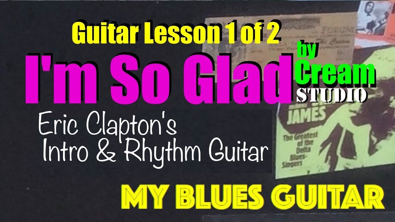 I’M SO GLAD :: Eric Clapton Guitar Lesson 1 of 2 :: Intro & Rhythm Guitar :: Cream :: Studio Version