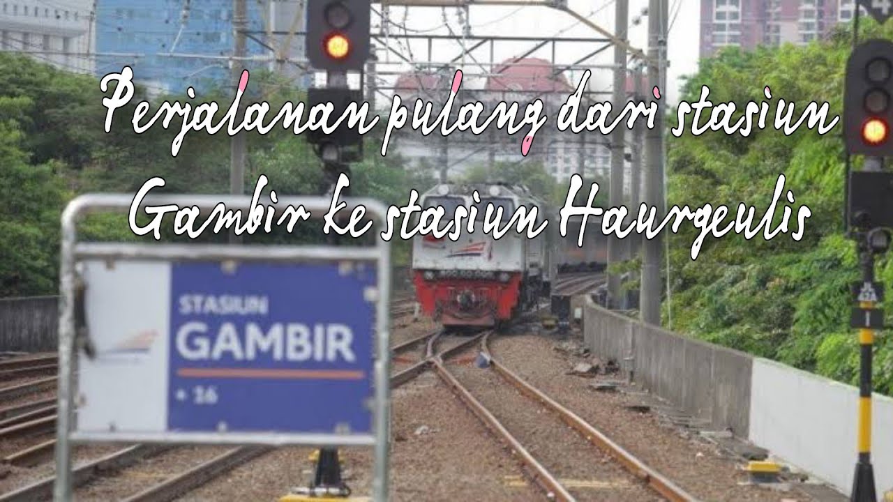 Perjalanan Pulang Dari Stasiun Gambir Menuju Stasiun Haurgeulis