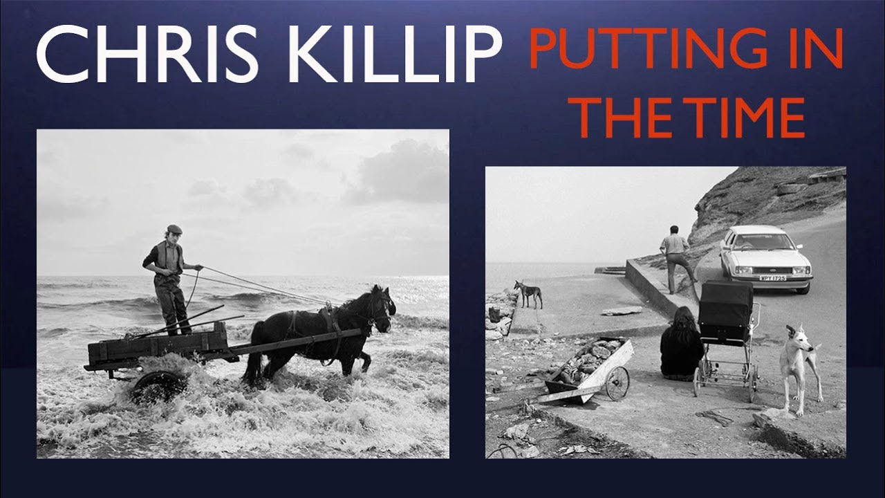Chris Killip - Putting in the time