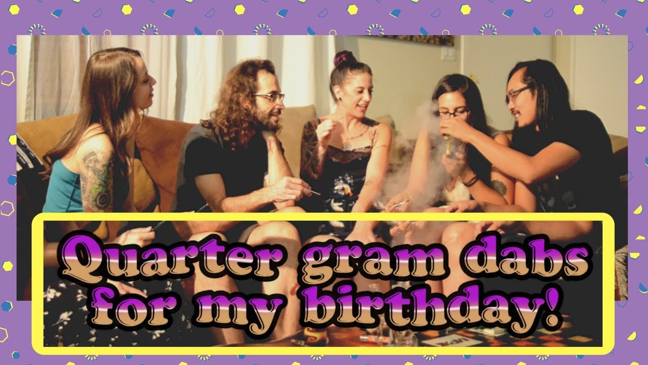 Quarter gram dabs for my birthday! | kawehi420