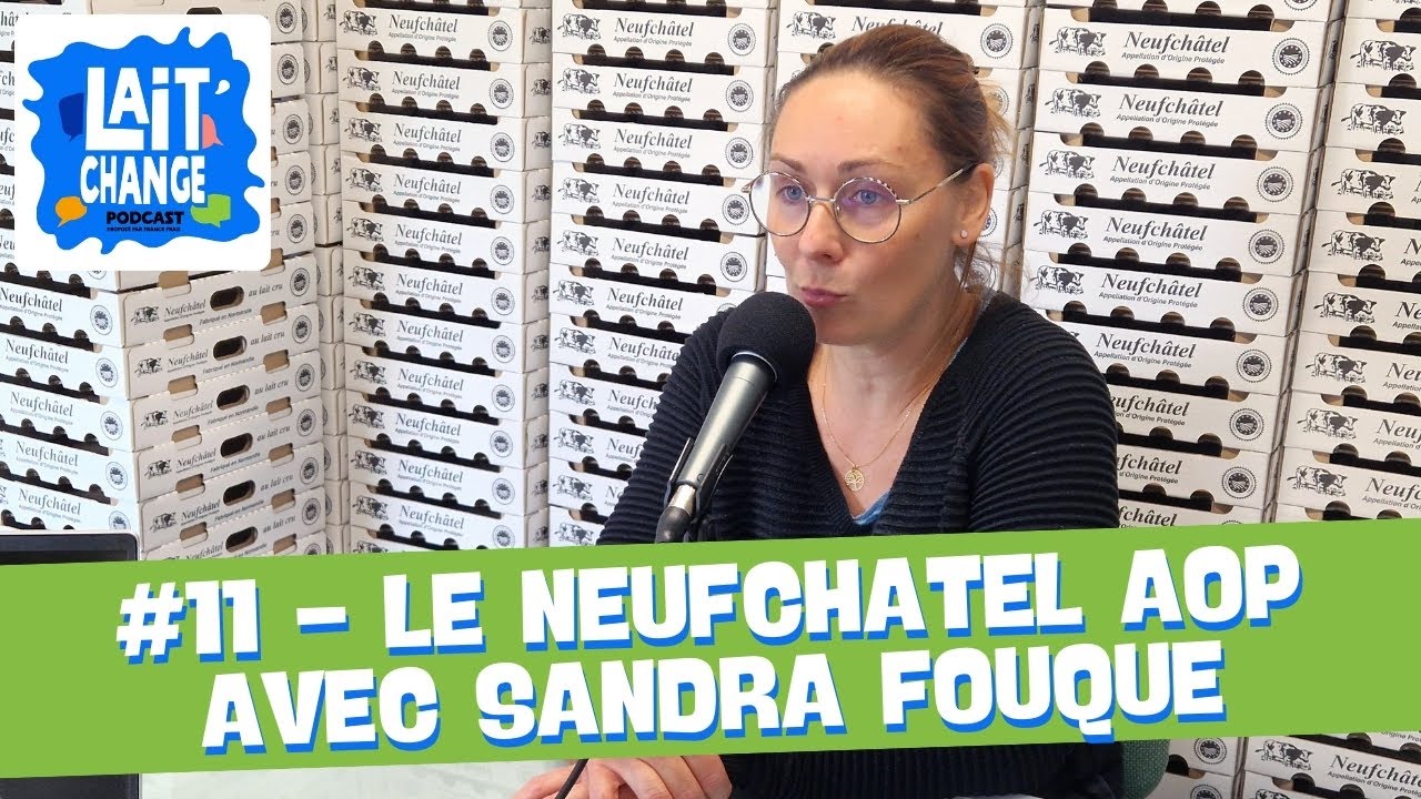 Lait'Change #11 - Le Neufchatel AOP avec Sandra FOUQUE