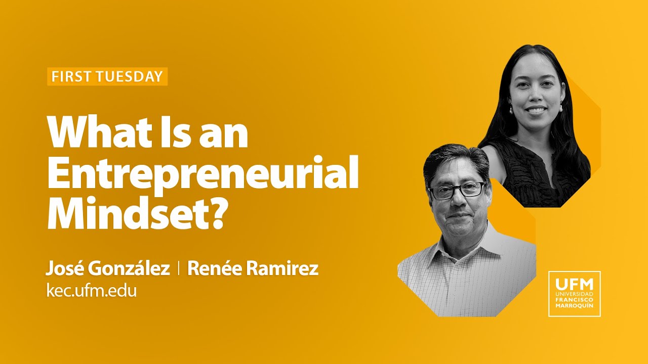 First Tuesday UFM: What Is an Entrepreneurial Mindset? · José González y Renée Ramirez