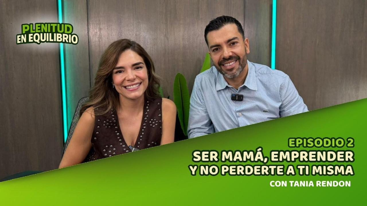 EP2: SER MAMÁ, EMPRENDER Y NO PERDERTE A TI MISMA | @TaniaRendon  | Plenitud en Equilibrio