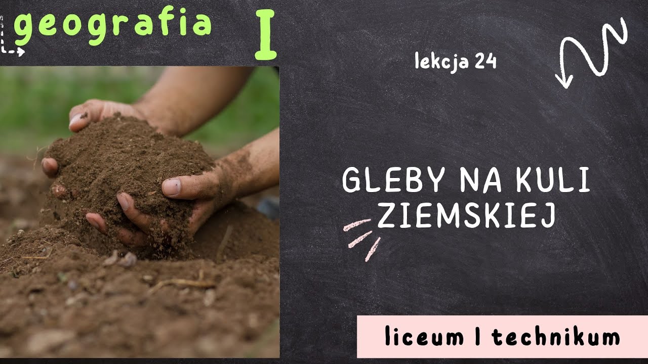 Geografia 1 LO [Lekcja 24: Gleby na kuli ziemskie j- poziom podstawowy]