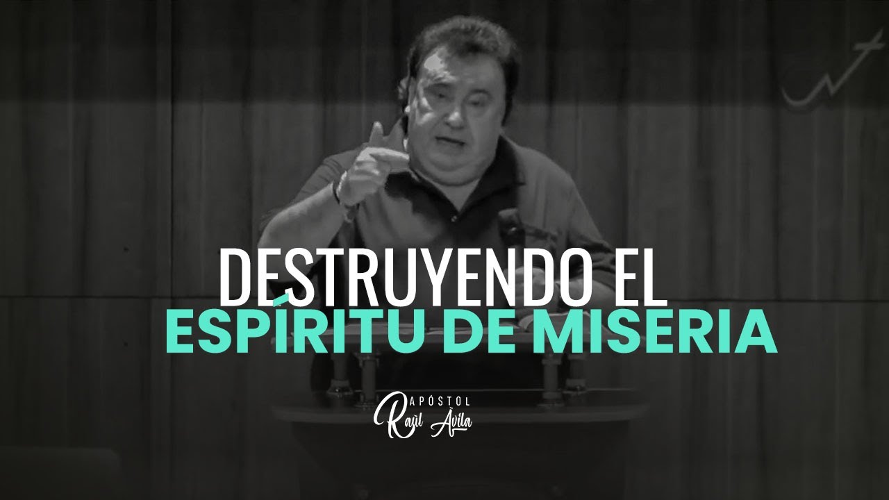 Destruyendo el Espíritu de Miseria | Apóstol  Raúl Ávila
