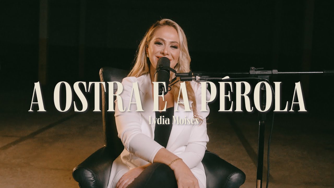 Lydia Moisés | A Ostra e a Pérola (Vídeo Oficial)