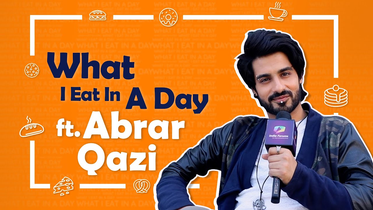 What I eat in a day ft Abrar Qazi | Foodie secrets revealed| India Forums