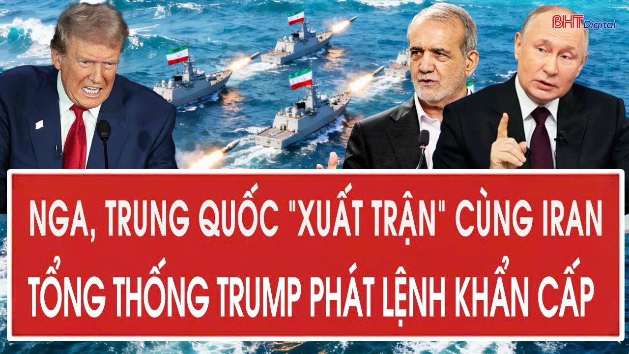Vấn đề hôm nay 1/2: Nga, Trung Quốc “xuất trận” cùng Iran; Tổng thống Trump phát lệnh khẩn cấp