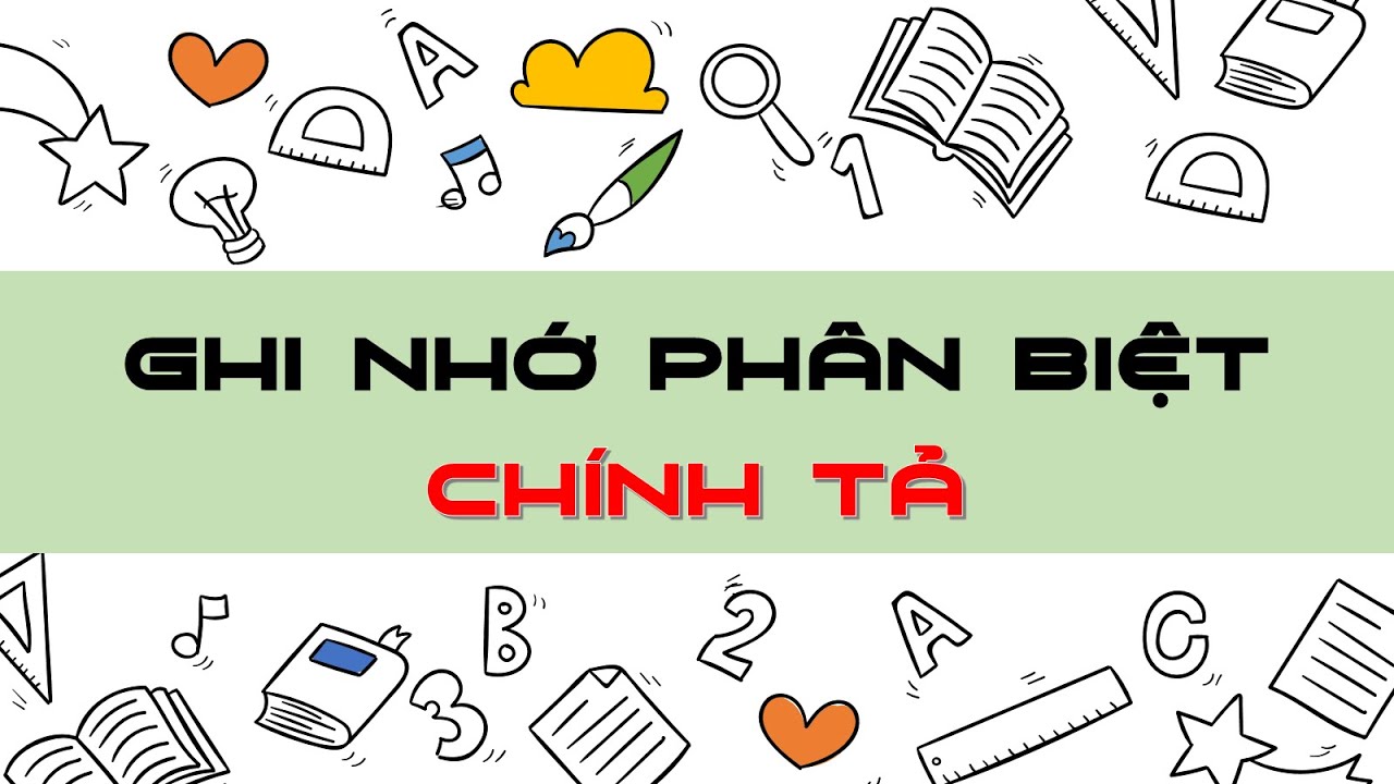 GHI NHỚ PHÂN BIỆT CHÍNH TẢ