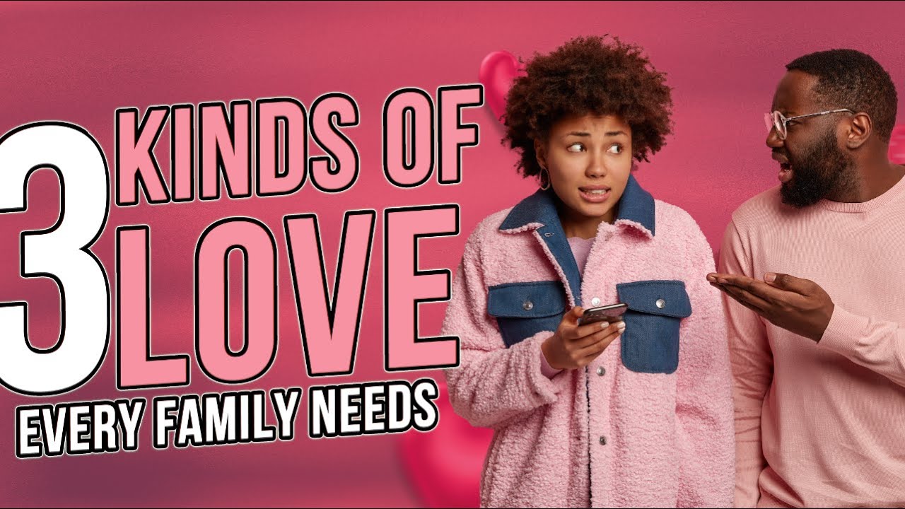 3 Kinds Of Love Every Family Needs | Kingsley Okonkwo