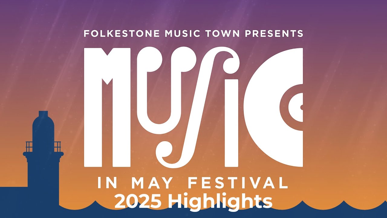 Music In May 2025 | Highlights | Folkestone Music Town