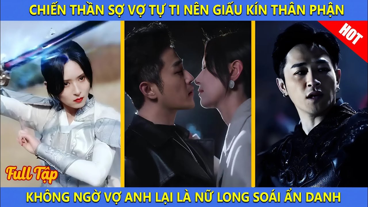 Chiến Thần Sợ Vợ Tự Ti Nên Giấu Kín Thân Phận, Không Ngờ Vợ Anh Lại Là Nữ Long Soái | Tây Thi Review
