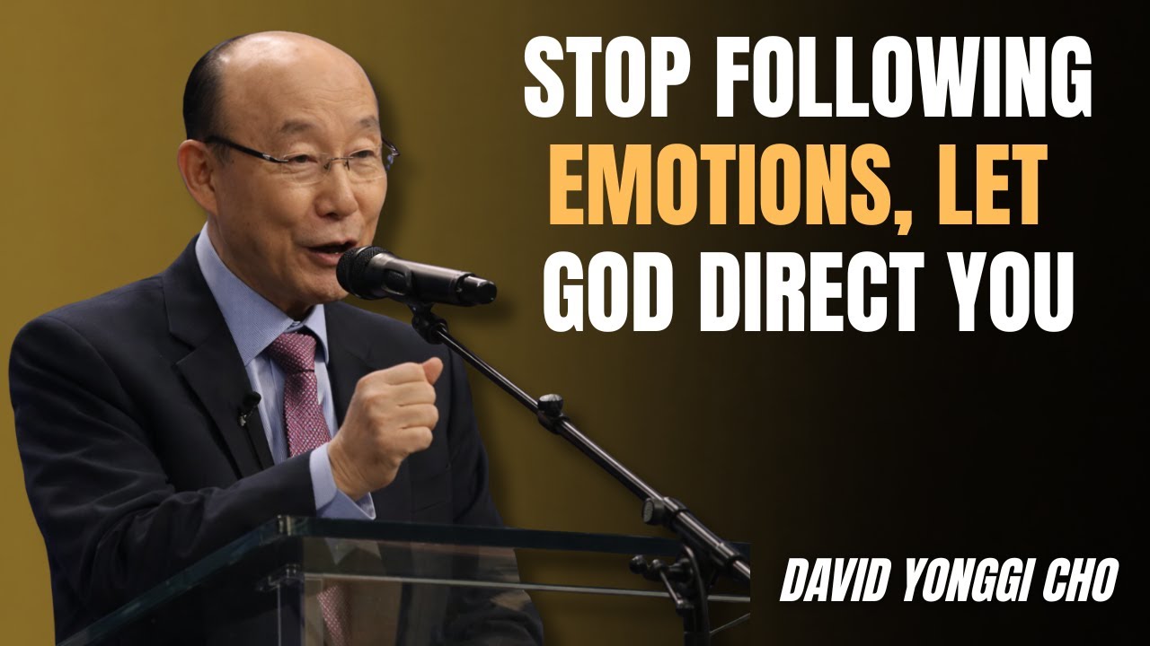 How to Let GOD'S VOICE Direct Your LIFE and STOP Following Your EMOTIONS - Dr David Yonggi Cho