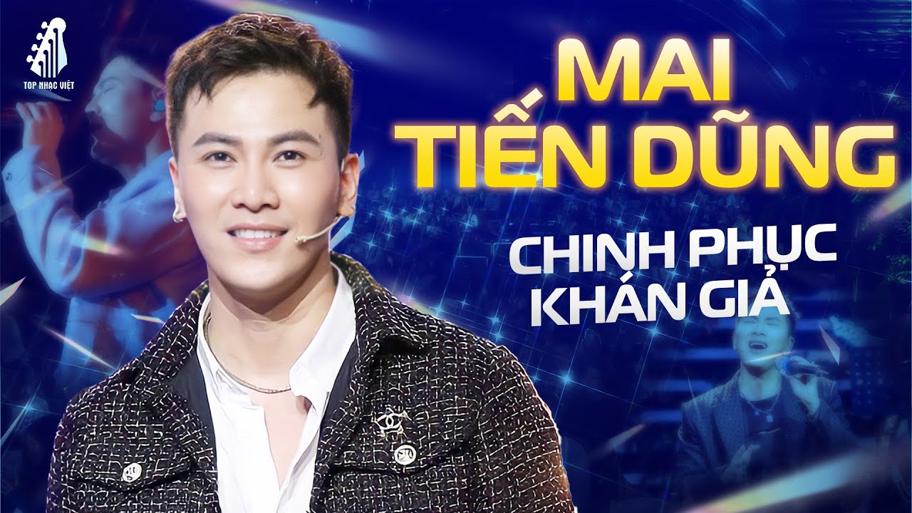 MAI TIẾN DUNG Chinh Phục Khán Giả Với Giọng Live Quá Cảm Xúc - LK 