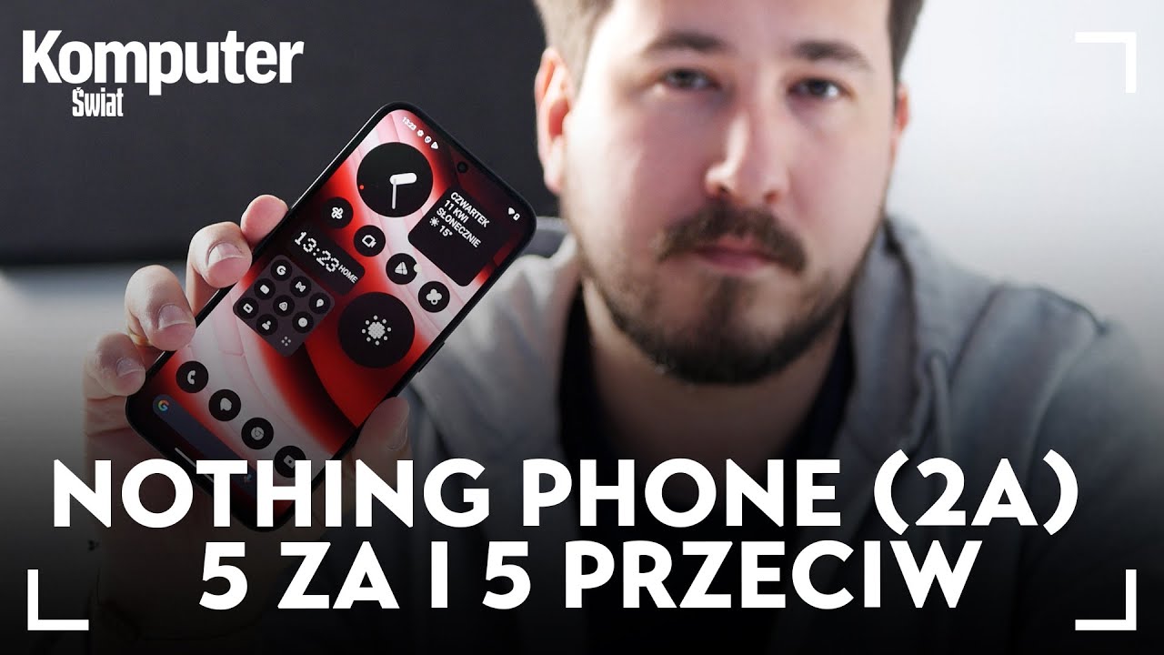 Nothing Phone (2a) - 5 za i 5 przeciw