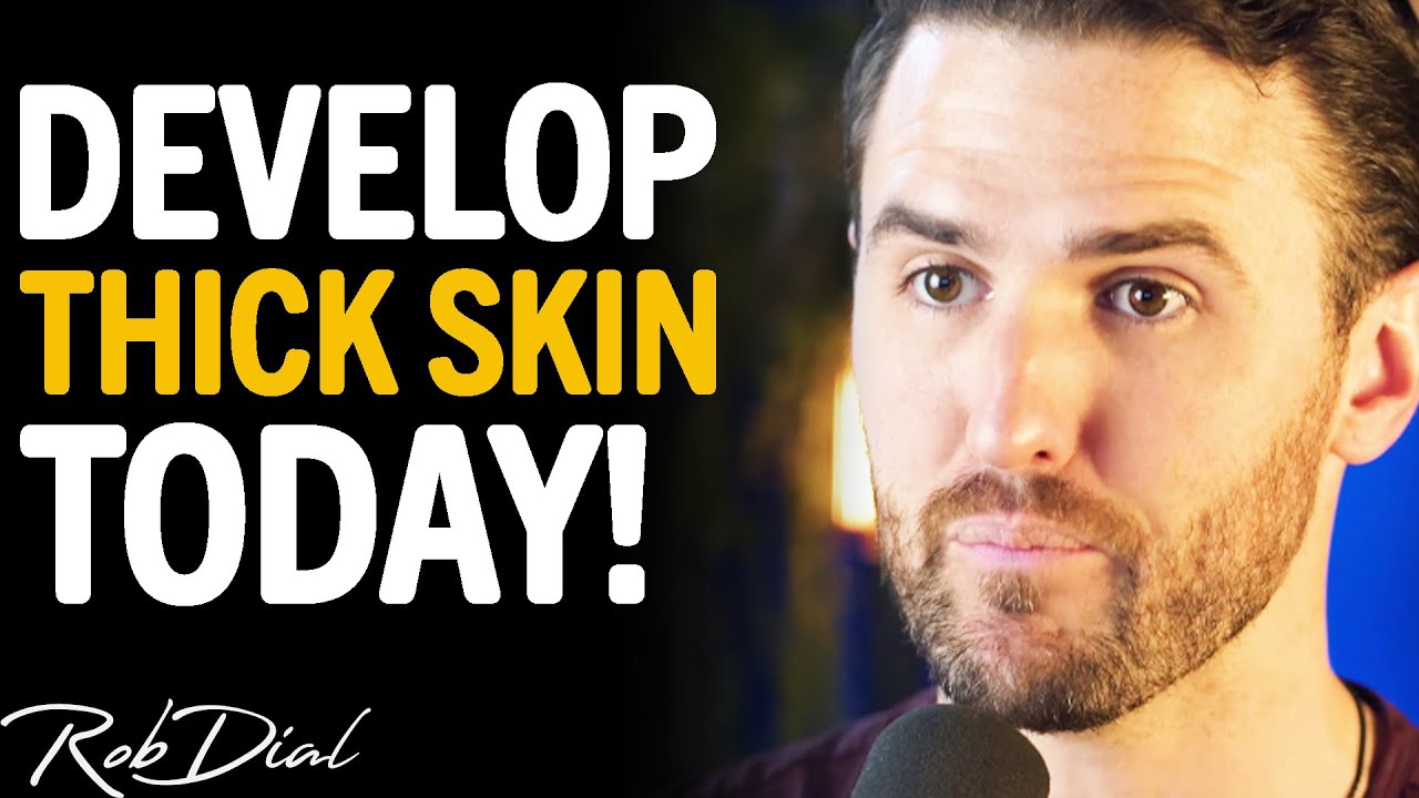 How To DEVELOP THICK SKIN & Become MENTALLY TOUGH | Rob Dial